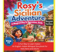 Rosy’s Sicilian Adventure: A Magical Day in Taormina, Sicily ::: Book #3 ::::: A Fun Way to Learn Italian: An English-Italian Bilingual Storybook for Kids, Teens and Adults