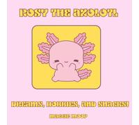 Rosy the Axolotl: Dreams, Hobbies and Snacks!: Over 40 cozy colouring pages in one adorable book!