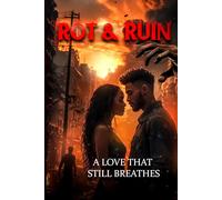 Rot & Ruin A Love That Still Breathe: A Dark Post-Apocalyptic Romance of Survival, Obsession, and Transformation