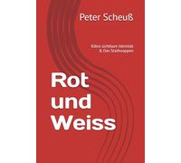 Rot und Weiss: Kölns sichtbare Identität & Das Stadtwappen (Kölner Stadtgeschicht als Minni Serie)