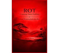 Rot - Ursprung, Natur, Funktion: Eine Wissenschaft des Rot (Die Wissenschaft der Farben)