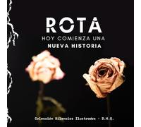 ROTA: Hoy comienza una nueva historia (Silencios Ilustrados)