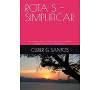 ROTA S - SIMPLIFICAR: DESCOMPLICANDO A VIDA COM NOVOS HÁBITOS, EQUILIBRIO E LEVEZA NA JORNADA DA FÉ