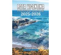 ROTA VICENTINA HIKING GUIDE 2025-2026: Explore Portugal’s Wild Coast: Fishermen’s Trail & Historical Way - Routes, Itineraries, and Local Secrets (Trek the World: Essential Hiking Guide Series)