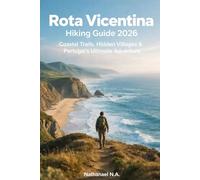 ROTA VICENTINA HIKING GUIDE 2026: Coastal Trails, Hidden Villages & Portugal’s Ultimate Adventure: 76 (The World Explorer Series)