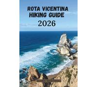 ROTA VICENTINA HIKING GUIDE 2026: Explore Portugal’s Wild Atlantic Coast Fishermen’s Trail & Historical Way Trekking Handbook. (WILD HORIZON TREKKING ... GUIDE TO SCENIC TRAILS AND HIDDEN PATHS)