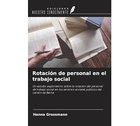 Rotación de personal en el trabajo social: Un estudio exploratorio sobre la rotación del personal de trabajo social en los servicios sociales públicos del cantón de Berna