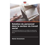 Rotation du personnel dans le secteur du travail social: Une étude exploratoire sur la rotation du personnel social dans les services sociaux publics du canton de Berne