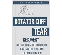 Rotator Cuff Tear Recovery: The Complete Guide to Anatomy, Treatment Options, and Full Rehabilitation (Active Life Orthopedics Guides)