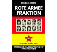 ROTE ARMEE FRAKTION - De Baader-Meinhof Bende: Kroniek van de Loden Jaren van het Duitse Terrorisme