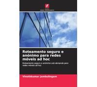 Roteamento seguro e anónimo para redes móveis ad hoc: Roteamento seguro e anónimo sob demanda para redes móveis ad hoc