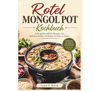 Rotel Mongol Pot Kochbuch: Anfängerfreundliche Rezepte zum einfachen Kochen köstlicher Gerichte zu Hause.
