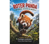Roter Panda: Der geheime Wächter des Waldes: Ein illustriertes Naturbuch für junge Leserinnen und Leser (Zooilógico entdecken)