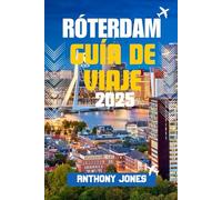 RÓTERDAM GUÍA DE VIAJE 2025: Descubra la ciudad del futuro de Europa: arquitectura audaz, secretos locales y aventuras inolvidables le esperan (Wander the World Guides)