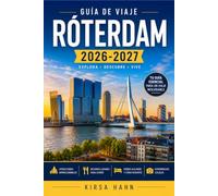 RÓTERDAM GUÍA DE VIAJE 2026-2027: Secretos locales, joyas ocultas, recorridos a pie, lugares para comer, excursiones de un día e itinerarios prácticos ... la ciudad moderna de los Países Bajos.