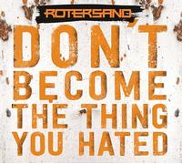 Rotersand - Don'T Become the Thing You Hated