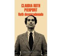 Roth desencadenado: Un escritor y sus obras (Random House)