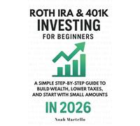 Roth IRA & 401(k) Investing for Beginners 2026: A Simple Step-by-Step Guide to Build Wealth, Lower Taxes, and Start With Small Amounts: 3