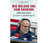 Roth Jürgen Wir melden uns vom Abgrund: Günther Koch - Ein Leben als (Tapa dura)