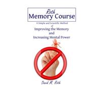 Roth Memory Course: A Simple and Scientific Method of Improving the Memory and Increasing Mental Power