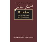 Rothelan: A Romance of the English Histories (The Edinburgh Edition of the Works of John Galt)