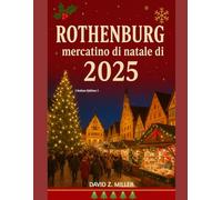 ROTHENBURG MERCATINO DI NATALE DI 2025: "Alla scoperta del magico mondo dei mercatini di Natale" (Super Explore)
