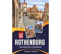 ROTHENBURG OB DER TAUBER Guida di viaggio 2026: Esplora mura medievali, strade da fiaba, siti storici, cucina locale e consigli pratici per il tuo viaggio in Germania