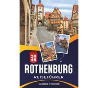 ROTHENBURG OB DER TAUBER Reiseführer 2026: Entdecken Sie mittelalterliche Mauern, Märchenstraßen, historische Stätten, lokale Küche und praktische Tipps für Ihre Deutschlandreise