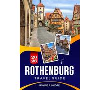 ROTHENBURG OB DER TAUBER Travel Guide 2026: Explore Medieval Walls, Storybook Streets, Historic Sites, Local Cuisine, and Practical Tips for Your Germany Trip