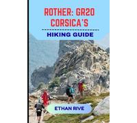 ROTHER: GR20 CORSICA’S HIKING GUIDE