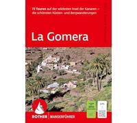 ROTHER Wanderführer La Gomera. 73 Touren auf der wildesten Insel der Kanaren - die schönsten Küsten- und Bergwanderungen: Inkl. GPS-Tracks zum Download