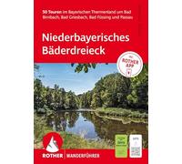 ROTHER Wanderführer Niederbayerisches Bäderdreieck. 50 Touren im Bayerischen Thermenland: um Bad Birnbach, Bad Griesbach, Bad Füssing und Passau. Inkl. Rother App und GPS-Tracks zum Download