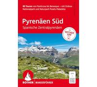 ROTHER Wanderführer Pyrenäen Süd - Spanische Zentralpyrenäen. 80 Touren von Panticosa enasque: mit Ordesa-Nationalpark und Naturpark Posets-Maladeta. Inkl. Rother App und GPS-Tracks zum Download