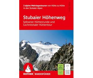 ROTHER Wanderführer Stubaier Höhenweg, Sellrainer Hüttenrunde, Gschnitztaler Hüttentour. 3 alpine Mehrtagestouren: von Hütte zu Hütte in den Stubaier Alpen. Inkl. GPS-Tracks zum Download