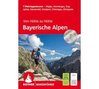 ROTHER Wanderführer Von Hütte zu Hütte - Bayerische Alpen: 7 Mehrtagestouren - Allgäu, Ammergau, Zugspitze, Karwendel, Voralpen, Chiemgau, Königssee. Mit GPS-Tracks