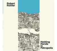 Rotifer, Robert - Holding Hands In Petropolis [Vinilo]