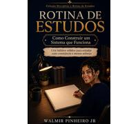 Rotina de Estudos: Como Construir um Sistema que Funciona: Crie hábitos sólidos para estudar com constância e menos esforço (Coleção Disciplina e Rotina de Estudos)