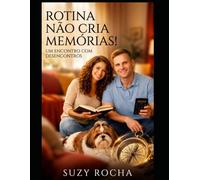 ROTINA NAO CRIA MEMORIAS: ENCONTROS E DESENCONTROS