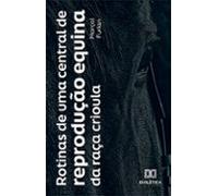Rotinas De Uma Central De Reprodução Equina Da Raça Crioula (ebook)