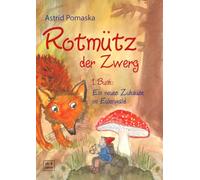 Rotmütz der Zwerg (Bd. 1): Ein neues Zuhause im Eulenwald: Geschichten für Kinder ab 4 Jahren (Erweiterte Neuausgabe)