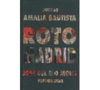 Roto Madrid: Poemas de Amalia Bautista. Fotografías de José del Río Mons (Otros títulos)