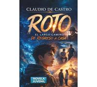 ROTO: Novela Juvenil Católica de Redención y Fe: Un Secreto, una Caída y el largo Camino de Regreso a Dios. Para Grupos de Confirmación, Retiros ... años (Libros para Jóvenes que dejan Huella)
