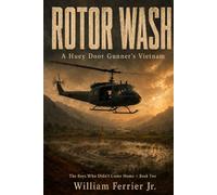 ROTOR WASH: A Huey Door Gunner's Vietnam: 2 (The Boys Who Didn't Come Home)