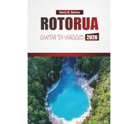 ROTORUA GUIDA DI VIAGGIO 2026: Esplora spiagge, cultura Māori, cucina locale e avventure all'aperto nel cuore della Nuova Zelanda
