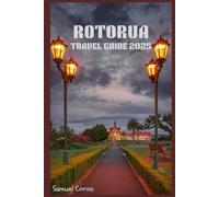 Rotorua Travel Guide: Discover Nature, Culture, and Adventure in New Zealand’s Geothermal Wonderland