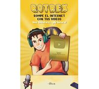 Rotrex: Rompe el internet con tus videos. Una aventura ¡de locura! / RoTrex: Bre ak the Internet With Your Videos. A Mad Adventure!: Rompe El Internet ... Internet With Your Videos: a Mad Adventure!
