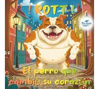 Rott El perro que cambió su corazón (Historias para educar y divertirse)