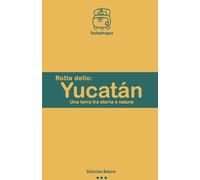 rotta dello Yucatan: Una terra tra storia e natura