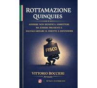 ROTTAMAZIONE QUINQUIES: Pagare per prudenza, difendersi per diritto Guida pratica per non farsi schiacciare dal fisco