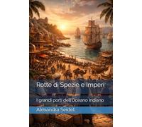 Rotte di Spezie e Imperi: I grandi porti dell’Oceano Indiano
